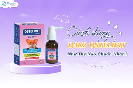 Cách dùng D3K2 ostelivit chuẩn nhất