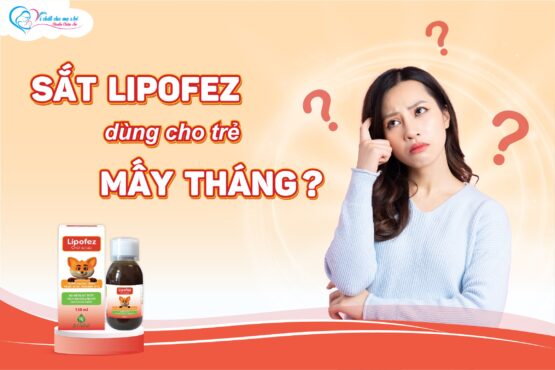 sắt Lipofez dùng cho trẻ mấy tháng tuổi?